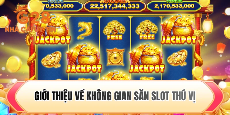 Giới thiệu về không gian săn slot thú vị