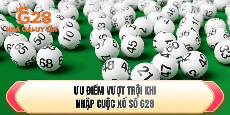 Ưu điểm vượt trội khi nhập cuộc xổ số G28